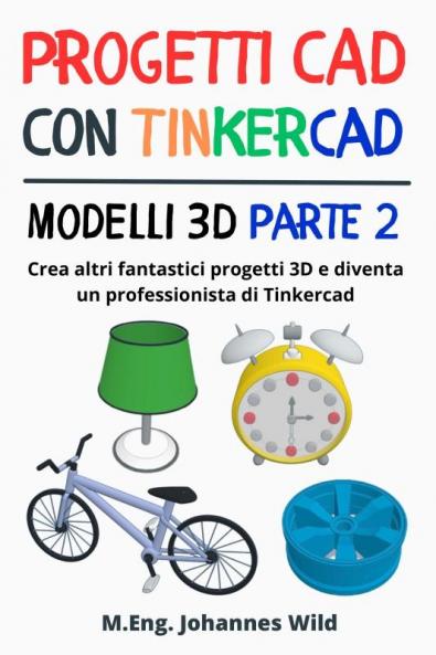 Progetti CAD con Tinkercad | Modelli 3D Parte 2