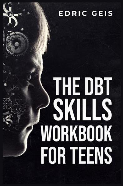 THE DBT SKILLS WORKBOOK FOR TEENS