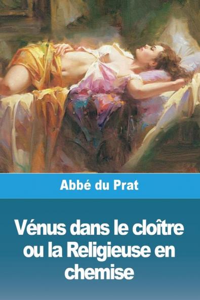Vénus Dans Le Cloître Ou La Religieuse En Chemise (French Edition)