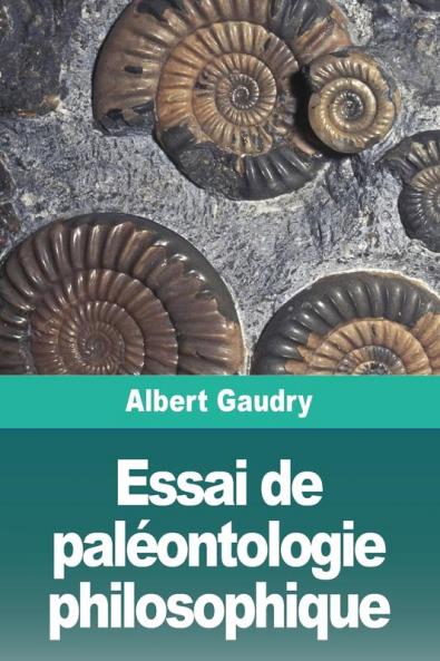 Essai De Paléontologie Philosophique (French Edition)