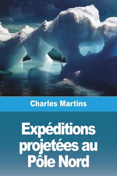 Expéditions Projetées Au Pôle Nord (French Edition)