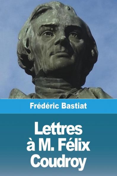 Lettres À M. Félix Coudroy (French Edition)