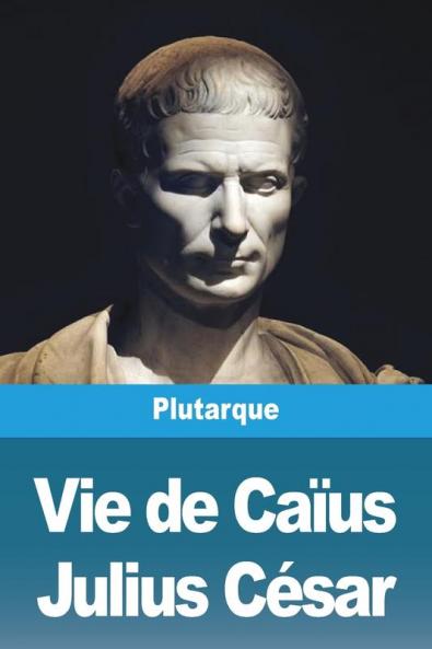 Vie De Caïus Julius César (French Edition)