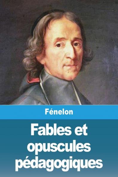 Fables Et Opuscules Pédagogiques (French Edition)