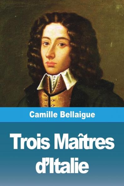 Trois Maîtres D'Italie (French Edition)