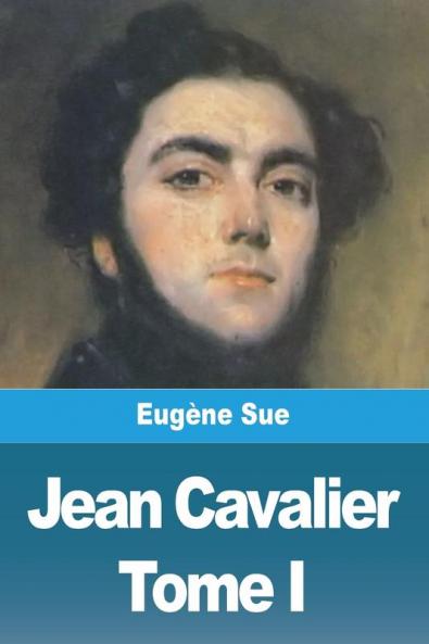 Jean Cavalier Ou Les Fanatiques Des Cévennes: Tome I (French Edition)