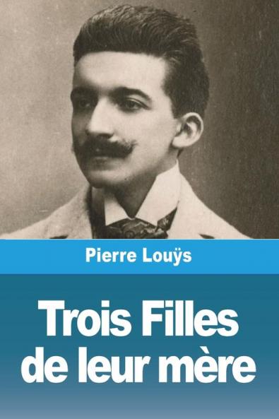 Trois Filles De Leur Mère (French Edition)