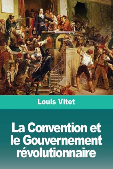 La Convention Et Le Gouvernement Révolutionnaire (French Edition)