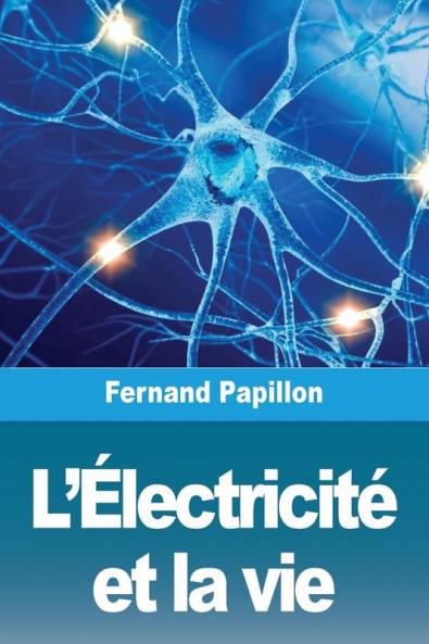 L'Électricité Et La Vie (French Edition)