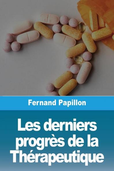 Les Derniers Progrès De La Thérapeutique (French Edition)