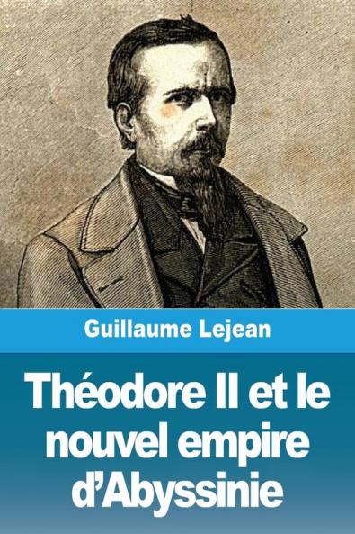 Théodore Ii Et Le Nouvel Empire D'Abyssinie (French Edition)