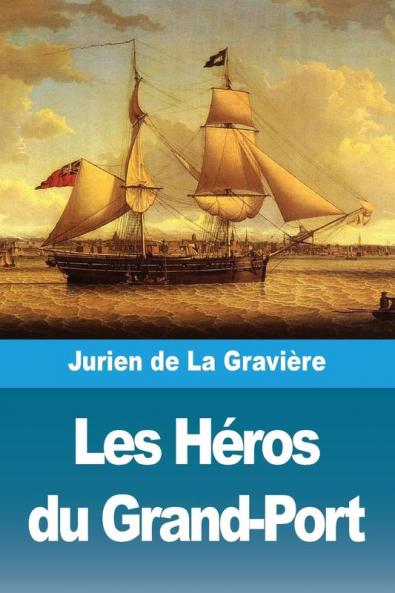 Les Héros Du Grand-Port (French Edition)