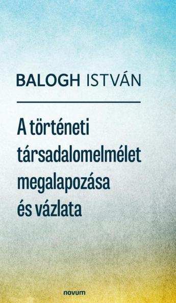 A történeti társadalomelmélet megalapozása és vázlata