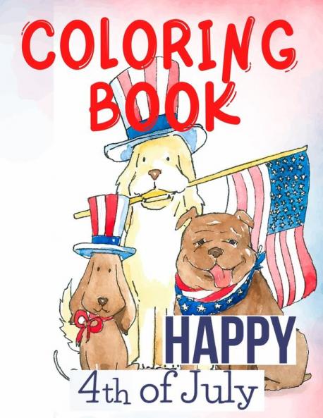 Happy 4th of July Coloring Book.Perfect for Them the Patriots the USA Lovers for Those That Miss Their Beloved Home and Family. Love USA!