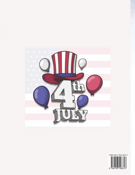 Happy 4th of July Coloring Book.Perfect for Them the Patriots the USA Lovers for Those That Miss Their Beloved Home and Family. Love USA!