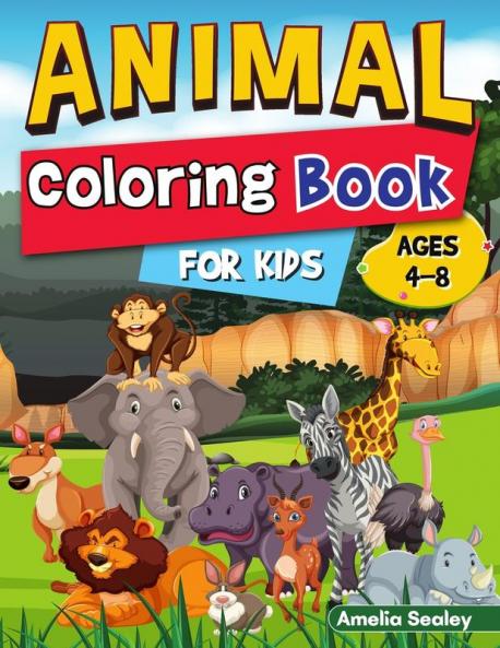 Animal Coloring Book for Kids: Color and Create Beautiful Animals Fun Animals Coloring Pages for Relaxation and Stress Relief