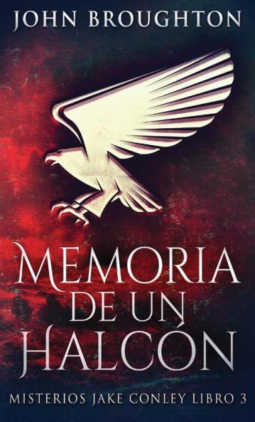 Memoria De Un Halcón: En Español (Misterios Jake Conley Nº 3) (Spanish Edition)