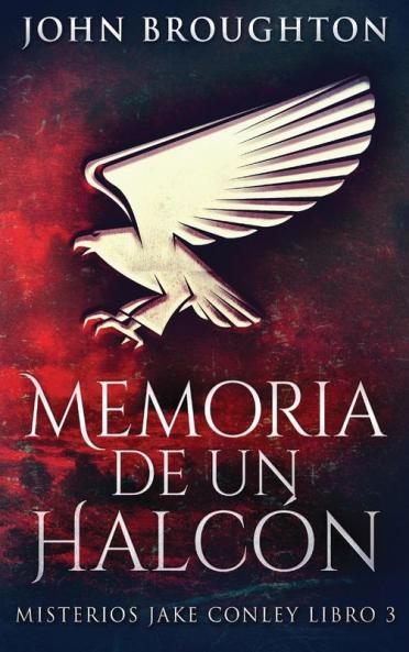 Memoria De Un Halcón: En Español (Misterios Jake Conley Nº 3) (Spanish Edition)