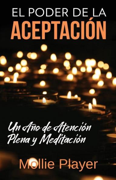 El Poder De La Aceptación - Un Año De Atención Plena Y Meditación (Spanish Edition)