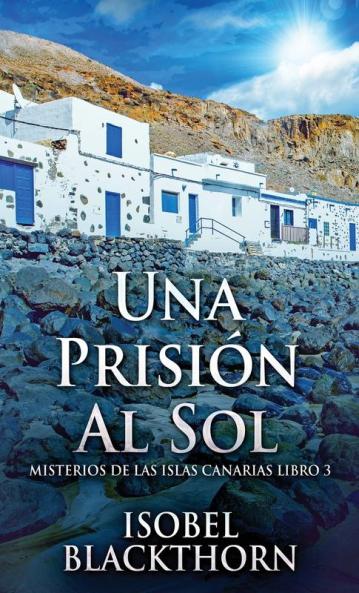 Una Prisión Al Sol: En Español (Misterios De Las Islas Canarias Nº 3) (Spanish Edition)