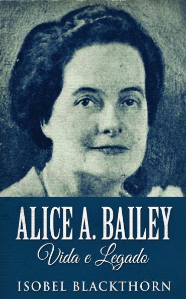 Alice A. Bailey Vida e Legado