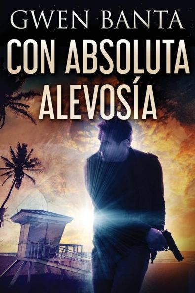 Con Absoluta Alevosía (Spanish Edition)