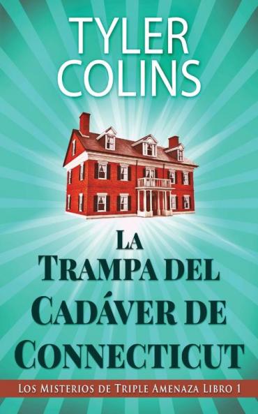 La Trampa Del Cadáver De Connecticut (Los Misterios De Triple Amenaza) (Spanish Edition)