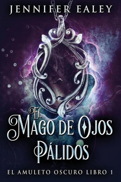El Mago De Ojos Pálidos (El Amuleto Oscuro Nº 1) (Spanish Edition)
