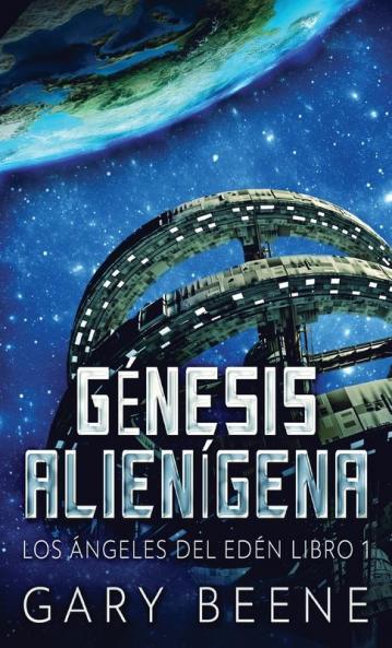 Génesis Alienígena (Los Ángeles Del Edén Nº 1) (Spanish Edition)