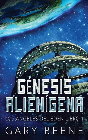 Génesis Alienígena (Los Ángeles Del Edén Nº 1) (Spanish Edition)