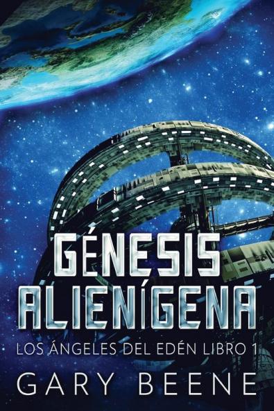 Génesis Alienígena (Los Ángeles Del Edén Nº 1) (Spanish Edition)