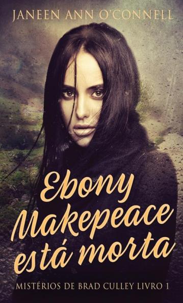 Ebony Makepeace Está Morta (Mistérios De Brad Culley Livro 1) (Portuguese Edition)