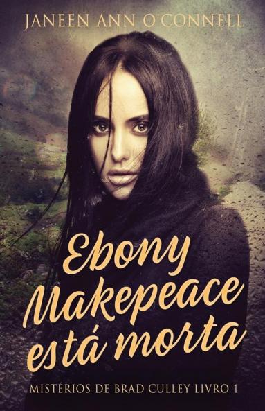 Ebony Makepeace Está Morta (Mistérios De Brad Culley Livro 1) (Portuguese Edition)