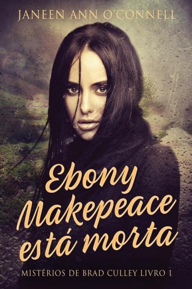 Ebony Makepeace Está Morta (Mistérios De Brad Culley Livro 1) (Portuguese Edition)