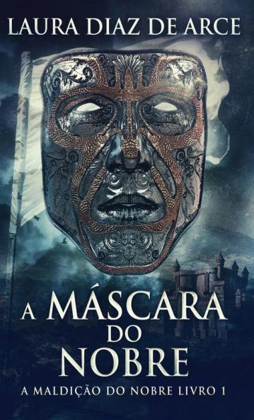 A Máscara Do Nobre (A Maldição Do Nobre Livro 1) (Portuguese Edition)