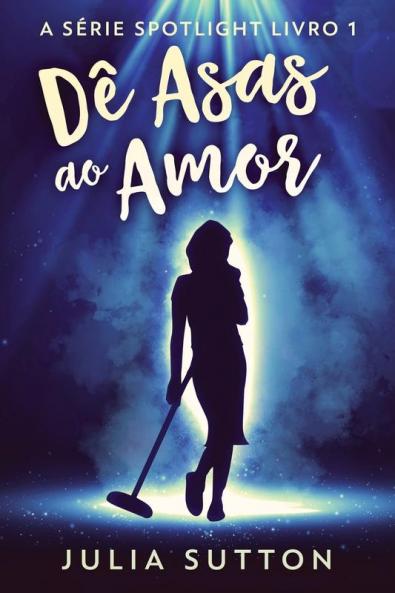 Dê Asas Ao Amor (A Série Spotlight) (Portuguese Edition)