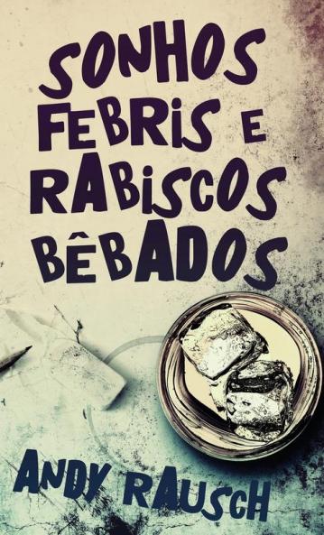 Sonhos Febris E Rabiscos Bêbados (Portuguese Edition)