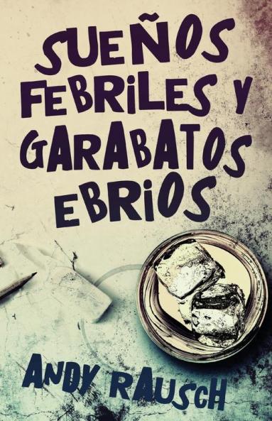 Sueños Febriles Y Garabatos Ebrios (Spanish Edition)