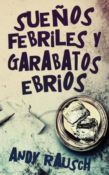 Sueños Febriles Y Garabatos Ebrios (Spanish Edition)