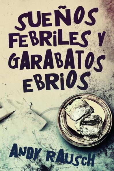 Sueños Febriles Y Garabatos Ebrios (Spanish Edition)