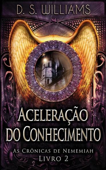 Aceleração Do Conhecimento (As Crônicas De Nememiah) (Portuguese Edition)