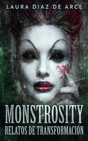 Monstrosity - Relatos De Transformación (Spanish Edition)