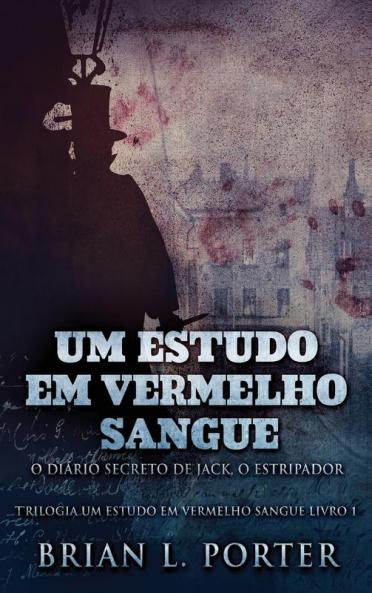 Um Estudo Em Vermelho Sangue - O Diário Secreto De Jack, O Estripador (Trilogia Um Estudo Em Vermelho Sangue) (Portuguese Edition)