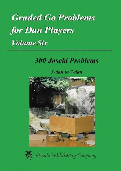 Graded Go Problems for Dan Players Volume Six: 300 Joseki Problems 3-dan to 7-dan: 6