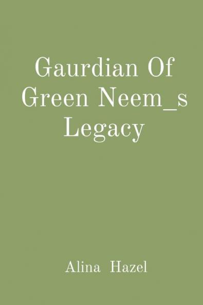 Gaurdian Of Green Neem_s Legacy