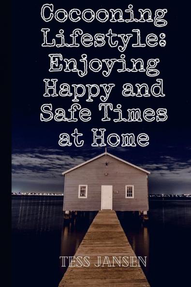 Cocooning Lifestyle: Enjoying Happy and Safe Times at Home