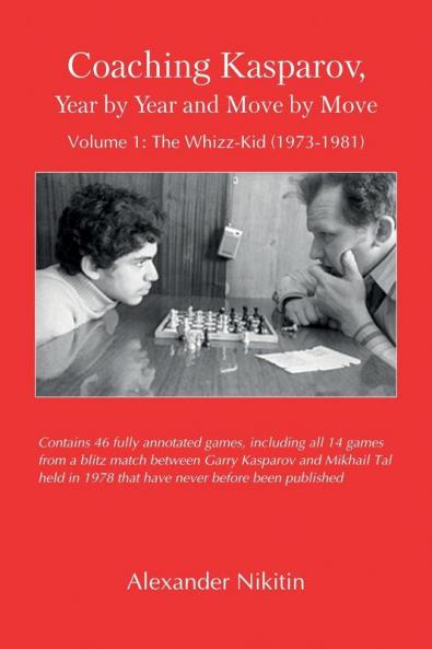 Coaching Kasparov Year by Year and Move by Move Volume I: The Whizz-Kid (1973-1981)