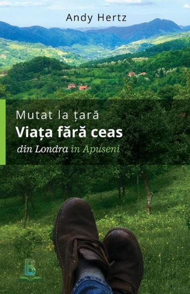 Mutat la tara - Viata fara ceas: Din Londra in Apuseni