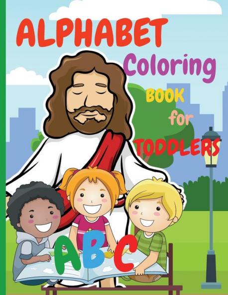 Alphabet Coloring Book for Toddlers: My First Coloring Book is an Amazing Coloring Books for Kids ages 2-4 Activity Book Teaches ABC Letters and ... and Preschoolers (abcd books for toddlers)