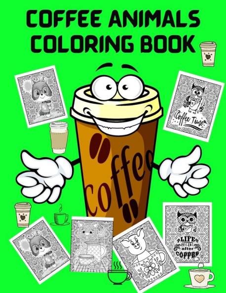 Coffee Animals Coloring Book: Fun Coloring Book for Coffee Lovers and Adults Relaxation - Stress Relief Coloring Books for Men Women - Activity Book for Adults - Coffee Coloring Books